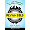 Flywheels: How Cities Are Creating Their Own Futures
