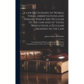 A Law Dictionary of Words, Terms, Abbreviations and Phrases Which Are Peculiar to the Law and of Those Which Have a Peculiar Meaning in the Law: Conta