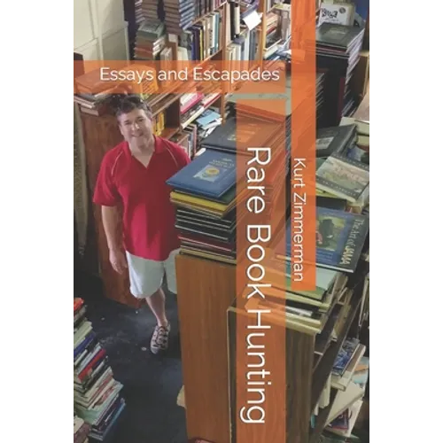 Rare Book Hunting: Essays and Escapades