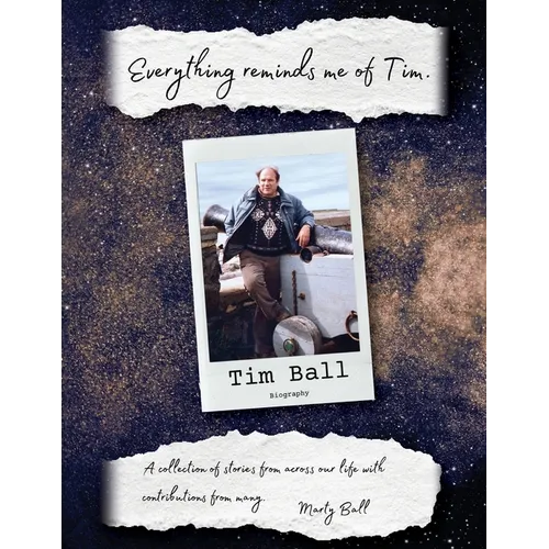 Everything Reminds Me of Tim: Biography of Tim Ball