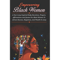 Empowering Black Women: A Year Long Inspired Daily Devotions, Prayers, Affirmations And Quotes For Black Women To Attract Success, Happiness,