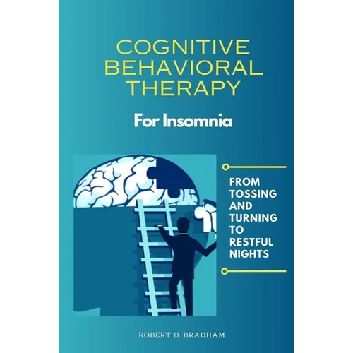 Cognitive Behavioral Therapy For Insomnia: From Tossing and Turning to Restful Nights