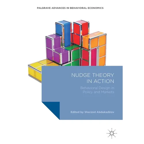 Nudge Theory in Action: Behavioral Design in Policy and Markets