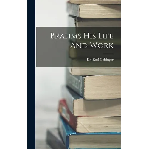 Brahms His Life And Work
