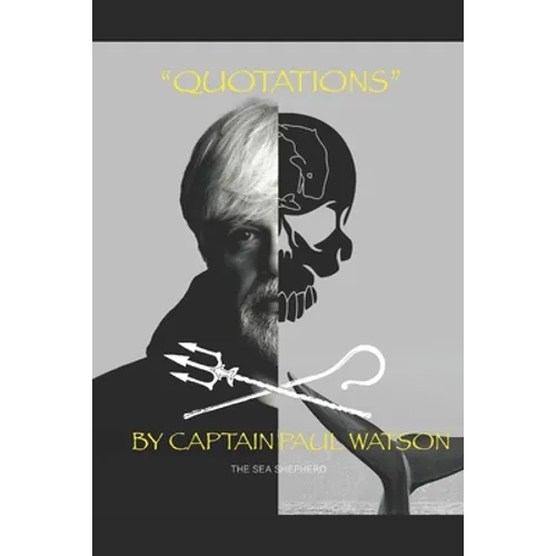 Quotations from Captain Paul Watson: Inspiring Words from a Modern Day Captain Nemo