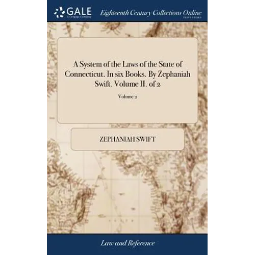 A System of the Laws of the State of Connecticut. In six Books. By Zephaniah Swift. Volume II. of 2; Volume 2
