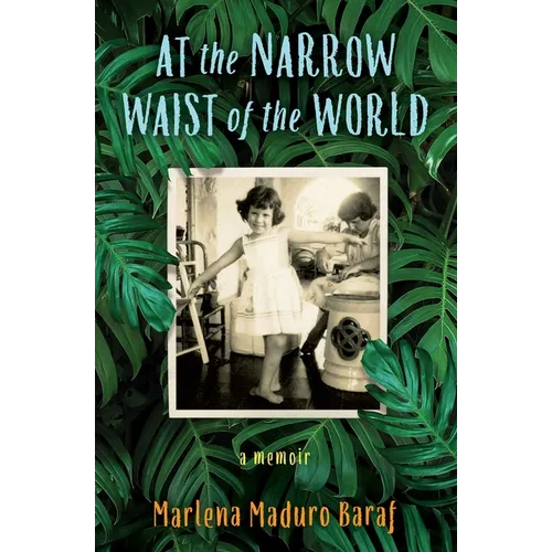 At the Narrow Waist of the World: A Memoir