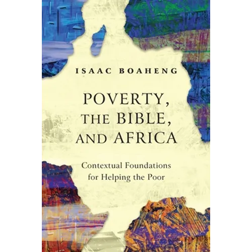 Poverty, the Bible, and Africa: Contextual Foundations for Helping the Poor