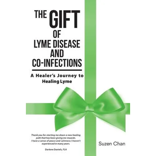 The Gift of Lyme Disease and Co-Infections: A Healer's Journey to Healing Lyme