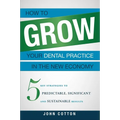 How to Grow Your Dental Practice in the New Economy: 5 Key Strategies to Predictable, Significant and Sustainable Results