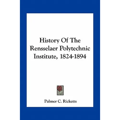 History Of The Rensselaer Polytechnic Institute, 1824-1894