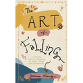 The Art of Falling: Lessons From a Lifetime of Trips, Slips, and Faceplants.