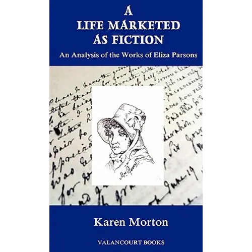 A Life Marketed as Fiction: An Analysis of the Works of Eliza Parsons