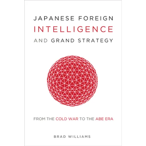 Japanese Foreign Intelligence and Grand Strategy: From the Cold War to the Abe Era