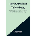 North American Yellow Bats, 'Dasypterus, ' and a List of the Named Kinds of the Genus Lasiurus Gray