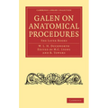 Galen on Anatomical Procedures: The Later Books