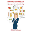 Perfumed Steamroller: A journey into the world of technology