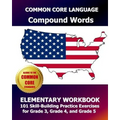 COMMON CORE LANGUAGE Compound Words Elementary Workbook: 101 Skill-Building Practice Exercises for Grade 3, Grade 4, and Grade 5