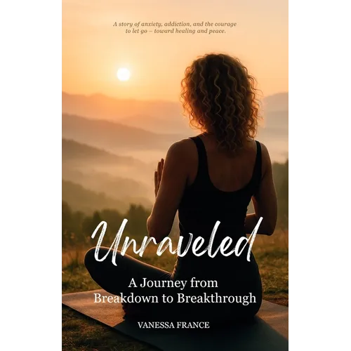 Unraveled: A Journey from Breakdown to Breakthrough