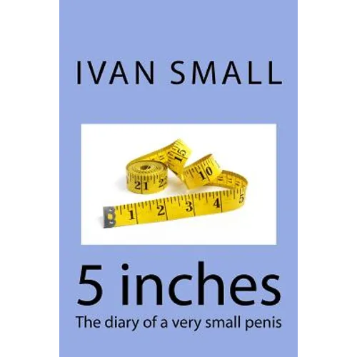 5 inches: The diary of a very small penis