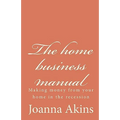 The home business manual: Making money from your home in the recession