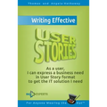 Writing Effective User Stories: As a User, I Can Express a Business Need in User Story Format To Get the IT Solution I Need