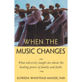 When The Music Changes: What Adversity Taught Me About the Healing Power of Family and Faith