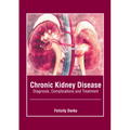 Chronic Kidney Disease: Diagnosis, Complications and Treatment
