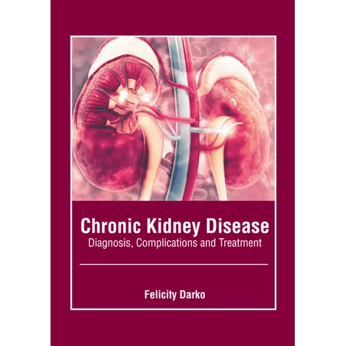 Chronic Kidney Disease: Diagnosis, Complications and Treatment