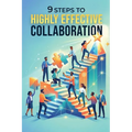 9 Steps To Highly Effective Collaboration