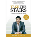 Take the Stairs: 7 Steps to Achieving True Success