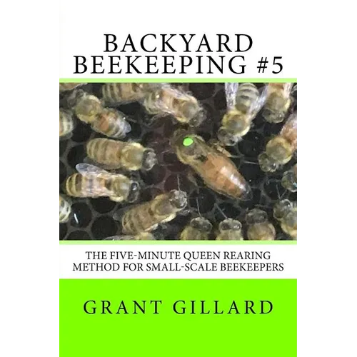 Backyard Beekeeping #5: The Five-Minute Queen Rearing Method for Small-Scale Beekeepers