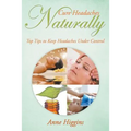 Cure Headaches Naturally: Top Tips to Keep Headaches Under Control