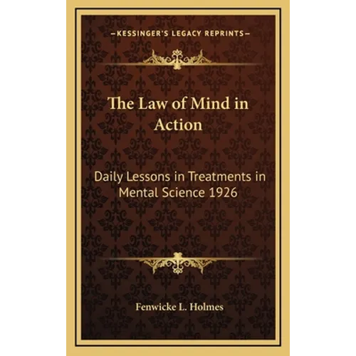 The Law of Mind in Action: Daily Lessons in Treatments in Mental Science 1926