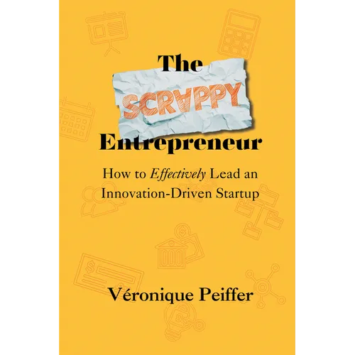 The Scrappy Entrepreneur: How to Effectively Lead an Innovation-Driven Startup