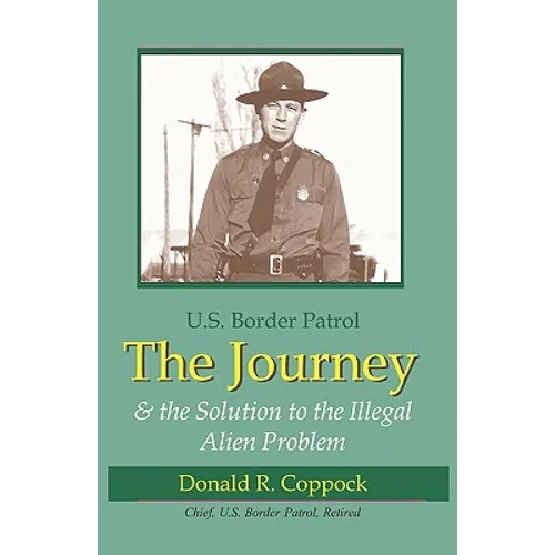 The Journey: U.S. Border Patrol & The Solution To The Illegal Alien Problem