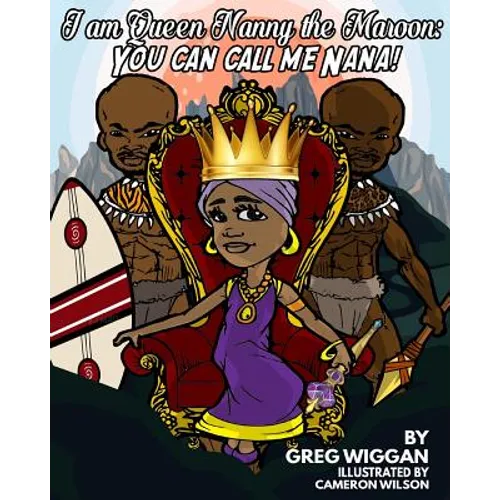 I am Queen Nanny the Maroon: You can call me Nana!