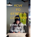How to Start a Company: Start Your Own Business