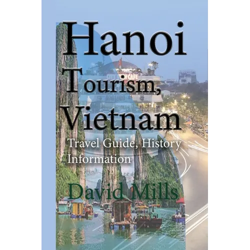 Hanoi Tourism, Vietnam: Travel Guide, History Information
