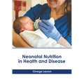 Neonatal Nutrition in Health and Disease