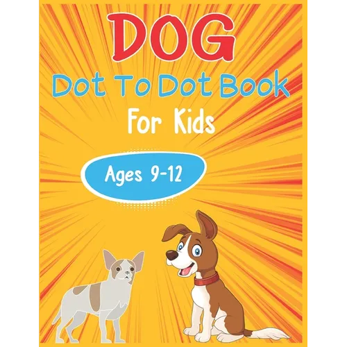 Dog Dot to Dot Book For Kids Ages 9-12: Connect the dot Activities for Learning
