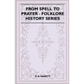 From Spell to Prayer (Folklore History Series)
