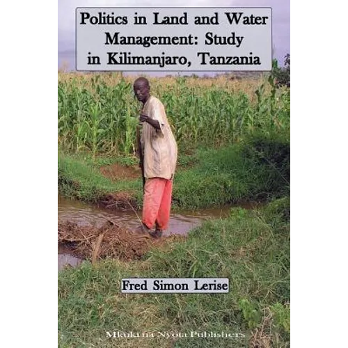Politics in Land and Water Management: Study in Kilimanjaro, Tanzania