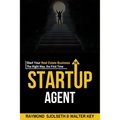 The Startup Agent: Start Your Real Estate Business The Right Way, The First Time