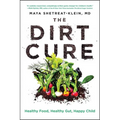 The Dirt Cure: Healthy Food, Healthy Gut, Happy Child