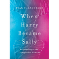 When Harry Became Sally: Responding to the Transgender Moment