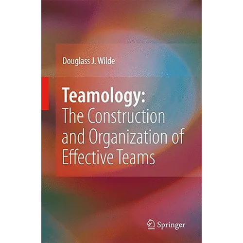 Teamology: The Construction and Organization of Effective Teams