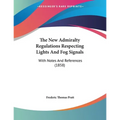 The New Admiralty Regulations Respecting Lights And Fog Signals: With Notes And References (1858)