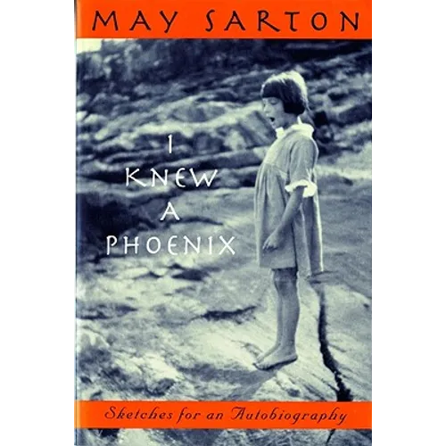 I Knew a Phoenix: Sketches for an Autobiography