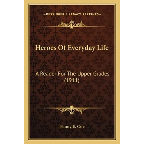 Heroes Of Everyday Life: A Reader For The Upper Grades (1911)